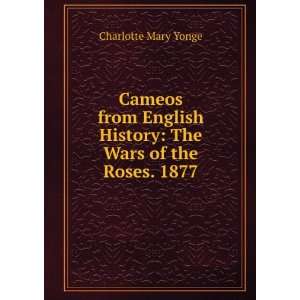  Cameos from English History The Wars of the Roses. 1877 