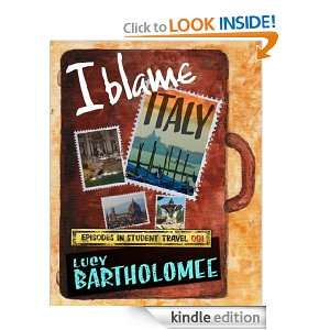 Blame Italy Episodes in Student Travel Lucy Bartholomee  
