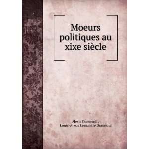  Moeurs politiques au xixe siÃ¨cle Louis Alexis 