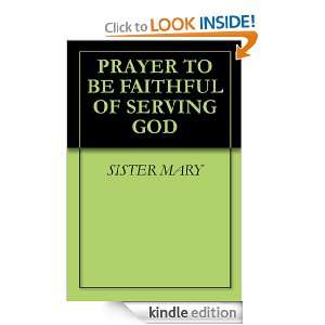 PRAYER TO BE FAITHFUL OF SERVING GOD SISTER MARY  Kindle 