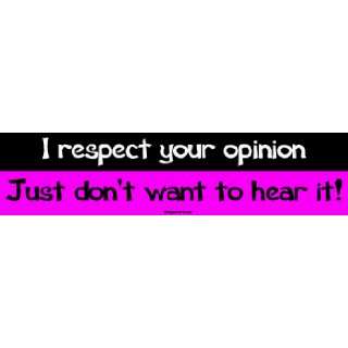   your opinion Just dont want to hear it Bumper Sticker Automotive