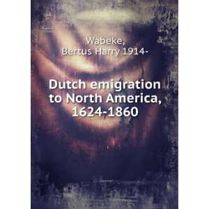 Dutch emigration to North America, 1624 1860 Bertus Harry 1914 