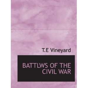  BATTLWS OF THE CIVIL WAR (9781140083856) T.E Vineyard 