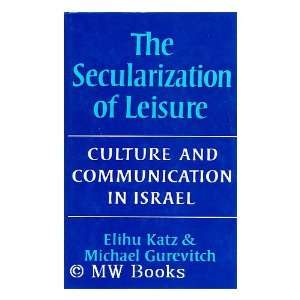 The secularization of leisure Culture and communication in Israel 
