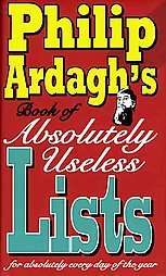 Philip Ardagh`s Book of Absolutely Useless Lists for Absolutely Every 