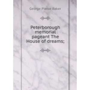   memorial pageant The House of dreams; George Pierce Baker Books