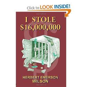   Stole $16,000,000 (9781605434940) Herbert Emerson Wilson Books