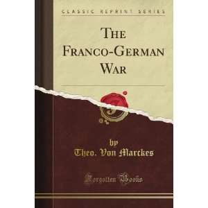  The Franco German War (Classic Reprint) Theo. Von Marckes Books