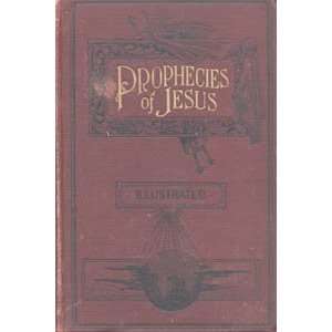  Prophecies of Jesus; Or, The fulfillment of the 
