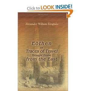  Eothen, or Traces of Travel, Brought Home from the East 