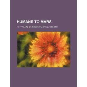  Humans to Mars fifty years of mission planning, 1950 2000 