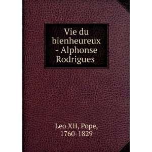  Vie du bienheureux   Alphonse Rodrigues . Pope, 1760 1829 