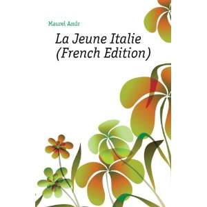  La Jeune Italie (French Edition) Maurel AndrÃ© Books