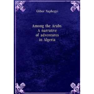  Among the Arabs. A narrative of adventures in Algeria. 2 
