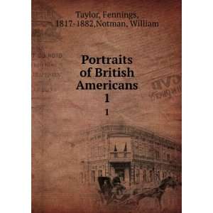  Portraits of British Americans. 1 Fennings, 1817 1882 