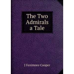  The Two Admirals a Tale. J Fenimore Cooper Books