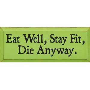  Eat Well, Stay Fit, Die Anyway. Wooden Sign