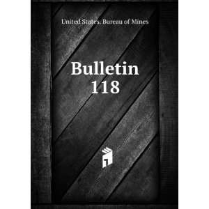 Bulletin. 118 United States. Bureau of Mines Books