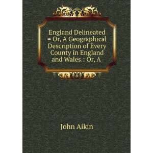England Delineated  Or, A Geographical Description of Every County in 