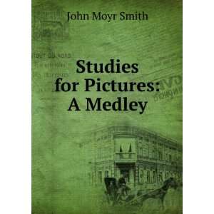 Studies for Pictures A Medley John Moyr Smith  Books
