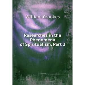   in the Phenomena of Spiritualism, Part 2 William Crookes Books