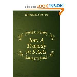  Ion A Tragedy in 5 Acts Thomas Noon Talfourd Books