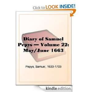 Diary of Samuel Pepys   Volume 22 May/June 1663 Samuel Pepys  