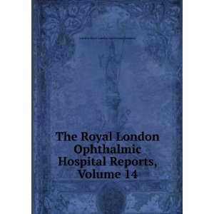   Hospital Reports, Volume 14 London Royal London Ophthalmic Hospital