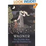 Wagner The Terrible Man and His Truthful Art by M. Owen Lee (Sep 11 