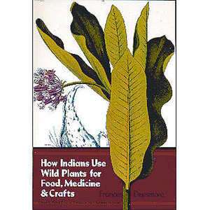 How Indians Use Wild Plants for Food, Medicine & Crafts (1979 