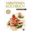Variationen Kochbuch. Gemüse Über 200 Grundrezepte & Variationen 