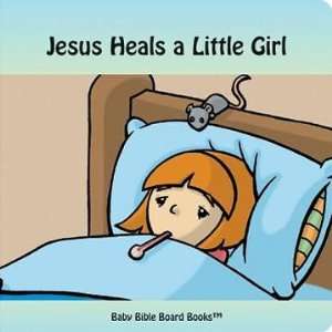 Jesus Heals a Little Girl (Baby Bible Board Books Collection 1 Stories 