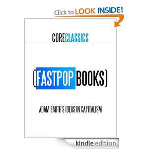 Adam Smiths Ideas In Capitalism (FastPop Books Core Classics) Adam 