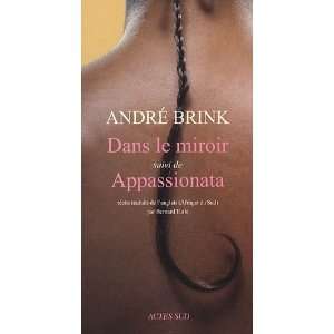    Dans le miroir  Suivi de Appassionata André Brink Books