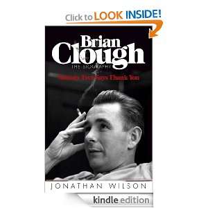 Brian Clough Nobody Ever Says Thank You The Biography Jonathan 