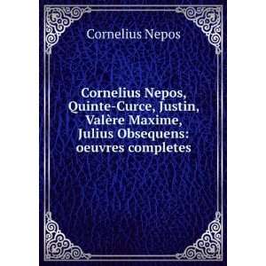 Cornelius Nepos, Quinte Curce, Justin, ValÃ¨re Maxime, Julius 