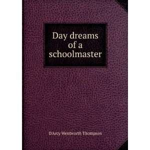    Day dreams of a schoolmaster DArcy Wentworth Thompson Books