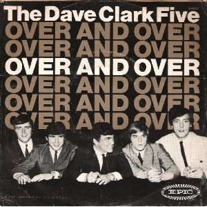   DAVE CLARK FIVE   OVER AND OVER   7 45 RPM The Dave Clark Five