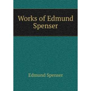  Works of Edmund Spenser Edmund Spenser Books