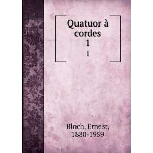  Quatuor Ã  cordes. 1 Ernest, 1880 1959 Bloch Books