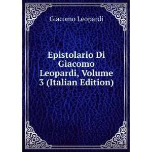   Giacomo Leopardi, Volume 3 (Italian Edition) Giacomo Leopardi Books