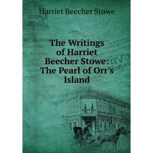   Harriet Beecher Stowe The Pearl of Orrs Island Harriet Beecher