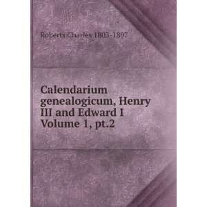  Calendarium genealogicum, Henry III and Edward I Volume 1 