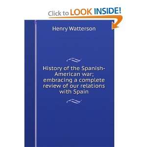   complete review of our relations with Spain Henry Watterson Books