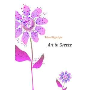  Art in Greece (9781176229266) Taine Hippolyte Books