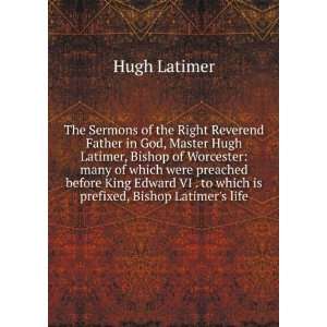   is prefixed, Bishop Latimers life Hugh Latimer  Books