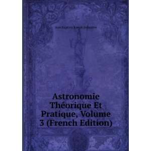   , Volume 3 (French Edition) Jean Baptiste Joseph Delambre Books