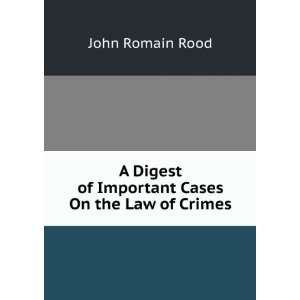   of Important Cases On the Law of Crimes John Romain Rood Books