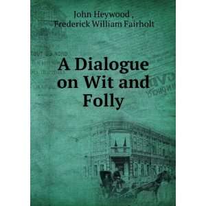   on Wit and Folly Frederick William Fairholt John Heywood  Books