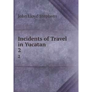    Incidents of travel in Yucatan. John Lloyd Stephens Books